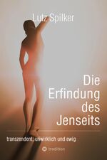 ISBN 9783384219992: Die Erfindung des Jenseits – transzendent, unwirklich und ewig