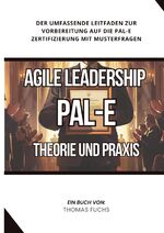 ISBN 9783384267566: Agile Leadership (PAL-E): Theorie und Praxis - Der umfassende Leitfaden zur Vorbereitung auf die PAL-E Zertifizierung mit Musterfragen