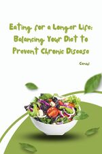 ISBN 9783384267870: Eating for a Longer Life: Balancing Your Diet to Prevent Chronic Disease