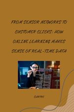 ISBN 9783384267887: From Sensor Networks to Customer Clicks: How Online Learning Makes Sense of Real-Time Data