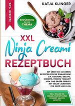 ISBN 9783384279927: XXL Ninja Creami Rezeptbuch | Mit über 180+ leckeren Rezepten für die Eismaschine u.a. Eiscreme, Gelato, Sorbets, Frozen Yoghurt uvm. Das große Eisbuch mit vielen Leckereien für Groß und Klein | Buch