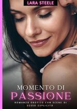 ISBN 9783384294074: Momento di Passione – Romanzo Erotico con Scene di Sesso Esplicito