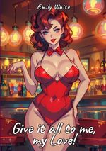 ISBN 9783384295248: Give it all to me, my Love! | Sexy Erotic Stories for Adults Illustrated with Hentai Pictures - Naked Illustrations | Emily White | Taschenbuch | Paperback | 92 S. | Englisch | 2024 | Emily White