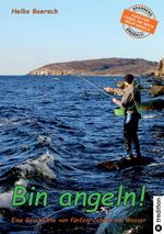 ISBN 9783384306760: Bin angeln! – Eine Geschichte von fünfzig Jahren am Wasser