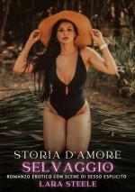Lara Steele: Storia d¿Amore Selvaggio / Lara Steele: Storia d¿Amore Selvaggio /