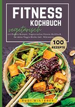 ISBN 9783384374950: Fitness Kochbuch vegetarisch- 100 Protein Rezepte