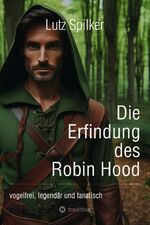 ISBN 9783384386786: Die Erfindung des Robin Hood – vogelfrei, legendär und fanatisch