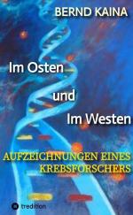 ISBN 9783384428233: Im Osten und im Westen - Aufzeichnungen eines Krebsforschers | Bernd Kaina | Taschenbuch | 300 S. | Deutsch | 2025 | tredition | EAN 9783384428233