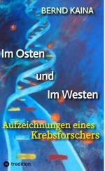 ISBN 9783384428233: Im Osten und im Westen - Aufzeichnungen eines Krebsforschers - Das Leben in der DDR, Neubeginn im Westen, Mauerfall, Stasi, wissenschaftliche Karriere eines Professors und vieles über Krebs, Krebsentstehung und Krebstherapie