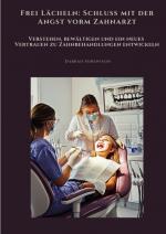 ISBN 9783384475992: Frei Lächeln: Schluss mit der Angst vorm Zahnarzt - Verstehen, bewältigen und ein neues Vertrauen zu Zahnbehandlungen entwickeln