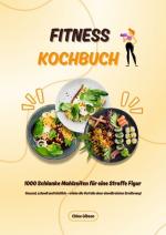 ISBN 9783384476265: Fitness Kochbuch: 1000 Schlanke Mahlzeiten für eine Straffe Figur (Gesund, schnell und köstlich – erlebe die Vorteile einer eiweißreichen Ernährung!)