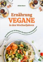 ISBN 9783384484277: Vegane Ernährung in den Wechseljahren: Das Kochbuch mit 150 Rezepten für Balance und Wohlbefinden (Pflanzlich genießen für hormonelle Gesundheit, erholsamen Schlaf und ein starkes Immunsystem) | Moore