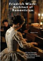 ISBN 9783384511676: Friedrich Wieck: Architect of Romanticism – The Man Behind Clara Schumann and a New Era of Music Education