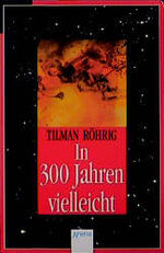 ISBN 9783401018508: In 300 (dreihundert) Jahren vielleicht