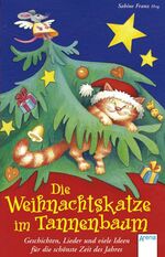 Die Weihnachtskatze im Tannenbaum – Geschichten, Lieder und viele Ideen für die schönste Zeit des Jahres