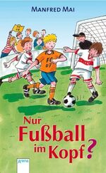 ISBN 9783401047874: Nur Fussball im Kopf?