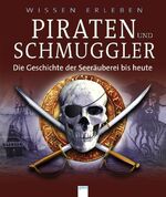 ISBN 9783401057910: Piraten und Schmuggler / Die geschichte der Seeräuberei bis heute