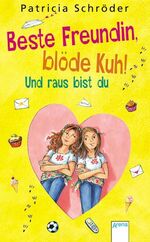 ISBN 9783401058856: Beste Freundin, blöde Kuh! Und raus bist du