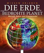 ISBN 9783401063454: Die Erde, der bedrohte Planet : Mensch, Natur und Klimawandel. Vorw. von Tony Juniper.   Wissen erleben