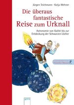 ISBN 9783401063928: Die überaus fantastische Reise zum Urknall - Astronomie von Galilei bis zur Entdeckung der Schwarzen Löcher