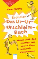 ISBN 9783401067803: Das Ur-Ur-Urschleimbuch - Warum Ur-Ur-Opa ein Nager war - Das Wissenschaftsmuseum: Evolution