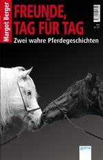 ISBN 9783401501390: Freunde, Tag für Tag – Zwei wahre Pferdegeschichten