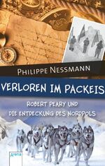 ISBN 9783401502489: Verloren im Packeis - Robert Peary und die Entdeckung des Nordpols