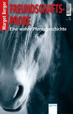 ISBN 9783401505602: Freundschaftsprobe - Eine wahre Pferdegeschichte