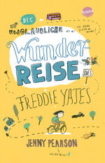 ISBN 9783401512501: Die unglaubliche Wunderreise des Freddie Yates – Eine Geschichte voller Freundschaft, Abenteuer und dreckiger Klamotten für Kinder ab 10