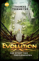 ISBN 9783401512853: Evolution (1). Die Stadt der Überlebenden – Der Pageturner über das Ende der Menschheit. Future-Fiction-Abenteuer ab 12 Jahren