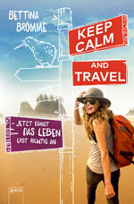 ISBN 9783401604336: Keep calm and travel – Jetzt fängt das Leben erst richtig an