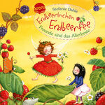 ISBN 9783401702629: Erdbeerinchen Erdbeerfee. Freunde sind das Allerbeste!