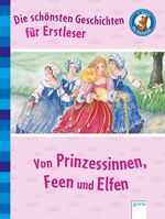 ISBN 9783401708942: Die schönsten Geschichten für Erstleser : Von Prinzessinnen, Feen und Elfen. Der Bücherbär: Klassiker für Erstleser