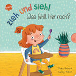ISBN 9783401717623: Zieh und sieh! Was fehlt hier noch? – Pappbilderbuch zum Spielen mit ausziehbaren Seiten ab 2 Jahren