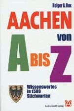 ISBN 9783402054659: Aachen von A bis Z - Wissenswertes in 1500 Stichworten