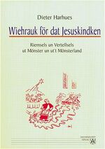 Wiehrauk för dat Jesuskindken – Riemsels un Vertellsels ut Mönster un ut't Mönsterland