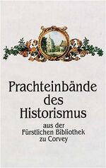 Prachteinbände des Historismus aus der Fürstlichen Bibliothek zu Corvey