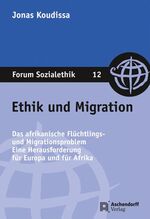 ISBN 9783402106396: Ethik und Migration: Das afrikanische Flüchtlings- und Migrationsproblem. Eine Herausforderung für Europa und Afrika (Forum Sozialethik)