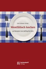 Westfälisch kochen - 50 Rezepte von deftig bis fein