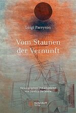 Luigi Pareyson: Vom Staunen der Vernunft Luigi Pareyson: Vom Staunen der Vernunft