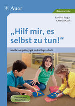 ISBN 9783403024675: Hilf mir, es selbst zu tun! – Montessoripädagogik in der Regelschule (1. bis 4. Klasse)