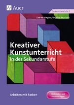 ISBN 9783403026136: Kreativer Kunstunterricht in der Sekundarstufe – Arbeiten mit Farben (5. bis 10. Klasse)