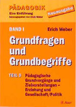 Pädagogik - Eine Einführung - Neuausgabe Bd 1, Tl 3 – Pädagogische Grundvorgänge und Zielvorstellungen - Erziehung und Gesellschaft/Politik