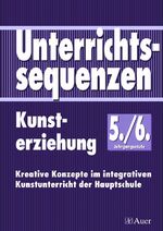 ISBN 9783403029571: Unterrichtssequenzen Kunsterziehung. Kunsterziehung im integrativen Unterricht der Hauptschule / Unterrichtssequenzen Kunsterziehung 5/6 - Kreative Konzepte im integrativen Kunstunterricht der Hauptschule (5. und 6. Klasse)