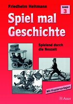 ISBN 9783403034247: Spiel mal Geschichte, Band 3 - Spielend durch die Neuzeit (5. bis 7. Klasse)