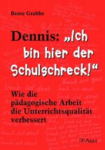 ISBN 9783403037460: Dennis: 'Ich bin hier der Schulschreck!' - Wie die pädagogische Arbeit die Unterrichtsqualität verbessert (1. bis 4. Klasse)