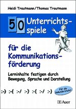 ISBN 9783403041733: 50 Unterrichtsspiele für die Kommunikationsförderung - Lerninhalte festigen durch Bewegung, Sprache und Darstellung, Für die Sekundarstufe! (5. bis 10. Klasse)