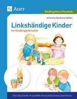 Linkshändige Kinder im Krippen- und Kindergartenalter - eine illustrierte Praxishilfe für Erzieherinnen und Eltern