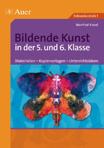 ISBN 9783403046981: Bildende Kunst in der 5. und 6. Klasse - Materialien - Kopiervorlagen - Unterrichtsideen