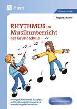 ISBN 9783403074472: Rhythmus im Musikunterricht der Grundschule / Tonlängen, Notenwerte, Taktarten und Rhythmus gefühl einfach und abwechslungsreich vermitteln (1. bis 4. Klasse)